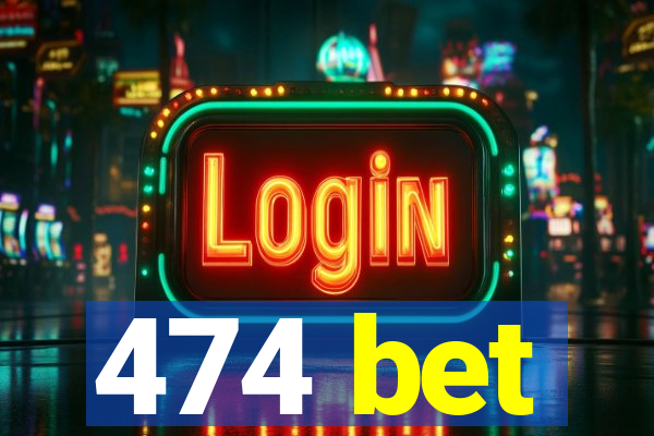 474 bet